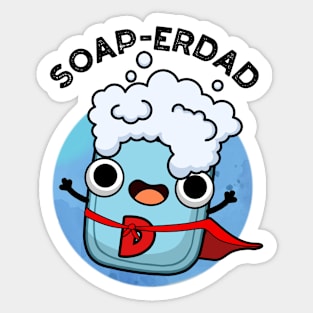 Soap-erdad Cute soap Dad Pun Sticker